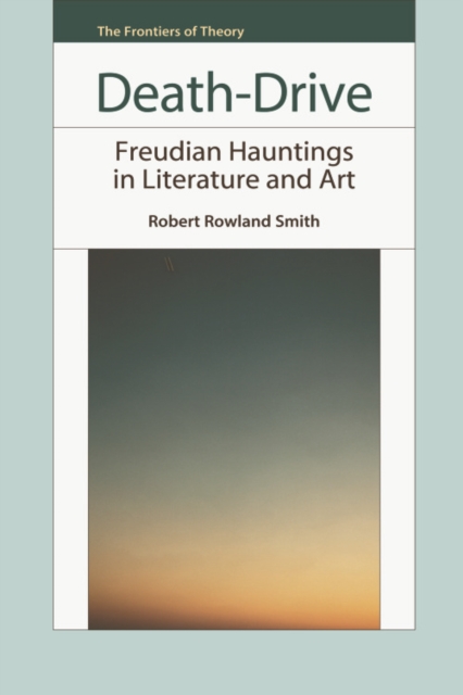 Death-drive : Freudian Hauntings in Literature and Art, Hardback Book