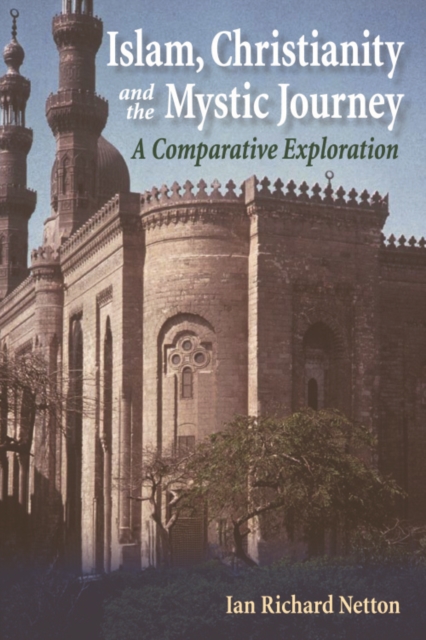 Islam, Christianity and the Mystic Journey : A Comparative Exploration, Paperback / softback Book