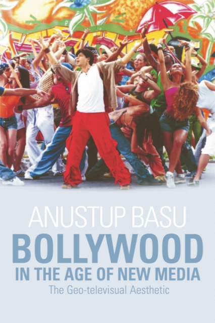 Bollywood in the Age of New Media : The Geo-televisual Aesthetic, Hardback Book
