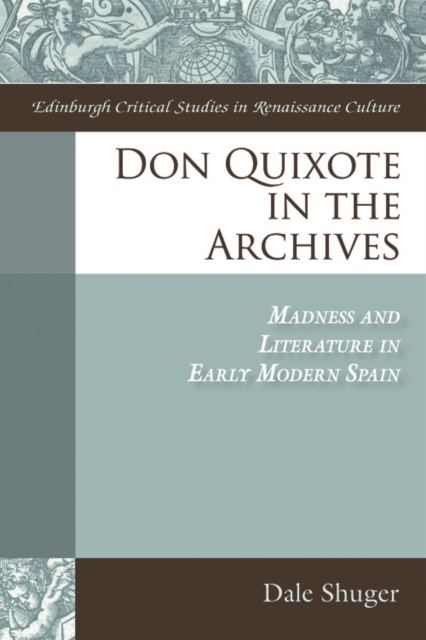 Don Quixote in the Archives : Madness and Literature in Early Modern Spain, Hardback Book