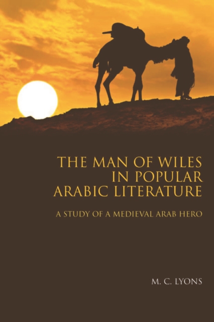 The Man of Wiles in Popular Arabic Literature : A Study of a Medieval Arab Hero, Hardback Book