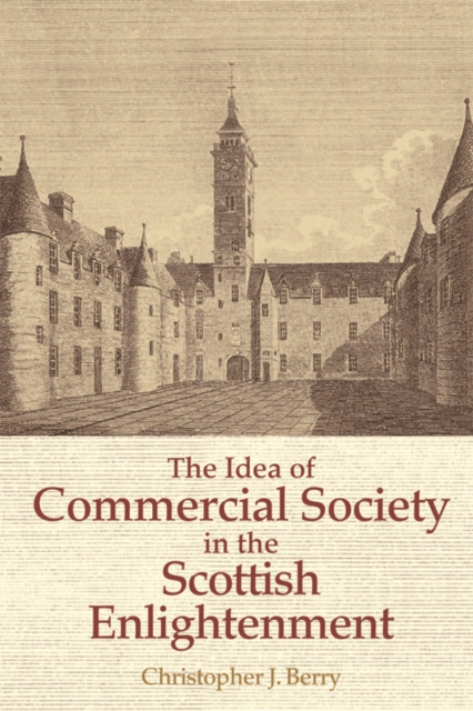 The Idea of Commercial Society in the Scottish Enlightenment, Hardback Book