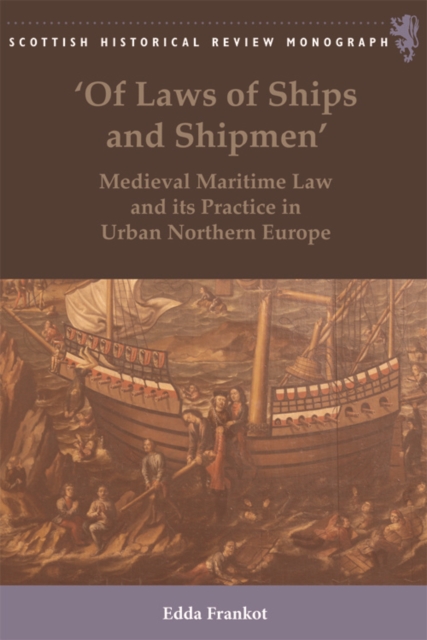 'Of Laws of Ships and Shipmen' : Medieval Maritime Law and its Practice in Urban Northern Europe, Hardback Book