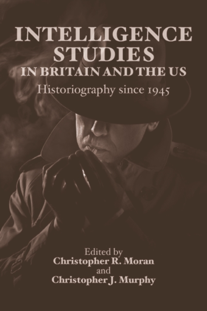 Intelligence Studies in Britain and the US : Historiography since 1945, Hardback Book