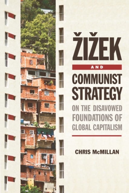 Zizek and Communist Strategy : On the Disavowed Foundations of Global Capitalism, Hardback Book