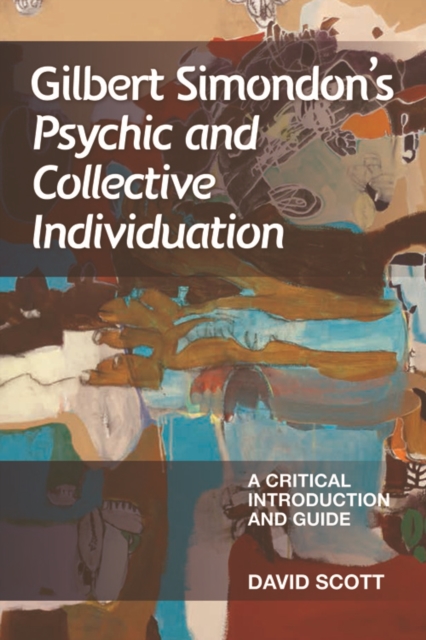 Gilbert Simondon's Psychic and Collective Individuation : A Critical Introduction and Guide, Hardback Book