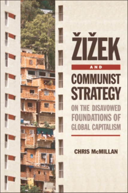 Zizek and Communist Strategy : On the Disavowed Foundations of Global Capitalism, EPUB eBook