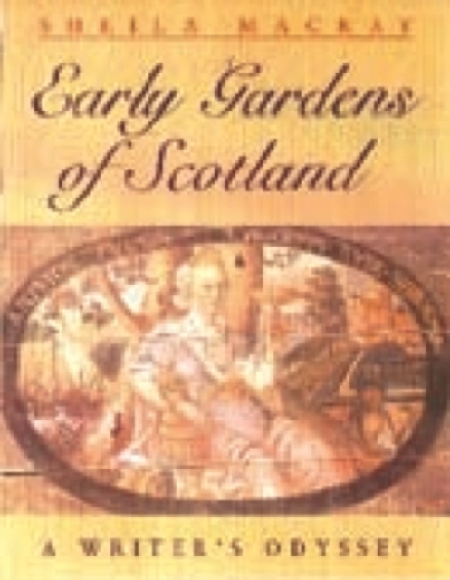 Early Scottish Gardens : A Writer's Odyssey, Paperback / softback Book