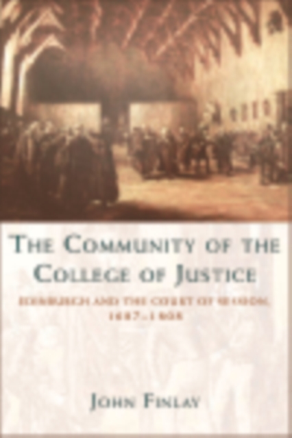 The Community of the College of Justice : Edinburgh and the Court of Session, 1687-1808, EPUB eBook