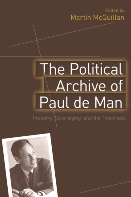 The Political Archive of Paul de Man : Property, Sovereignty and the Theotropic, Hardback Book