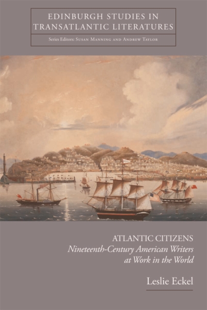 Atlantic Citizens : Nineteenth-century American Writers at Work in the World, Hardback Book
