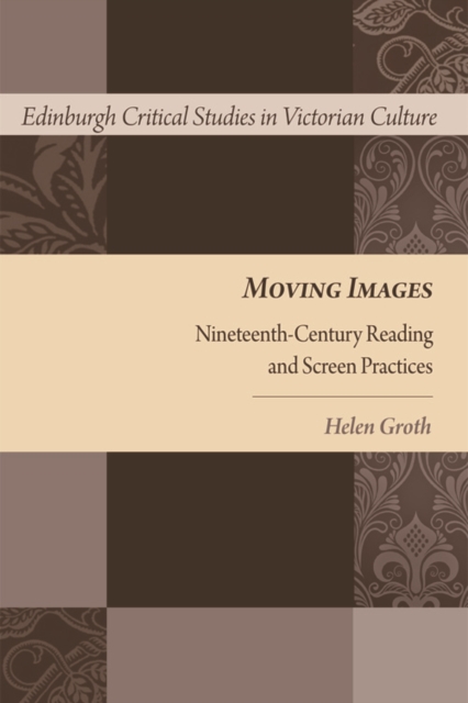 Moving Images : Nineteenth-Century Reading and Screen Practices, Hardback Book