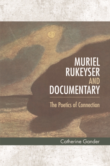 Muriel Rukeyser and Documentary : The Poetics of Connection, Hardback Book