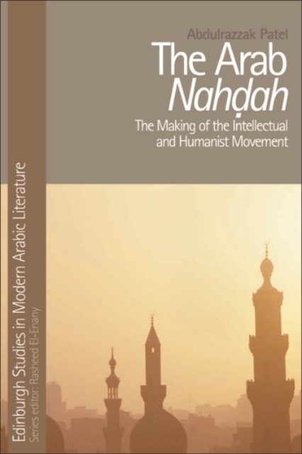 The Arab Nahdah : The Making of the Intellectual and Humanist Movement, EPUB eBook