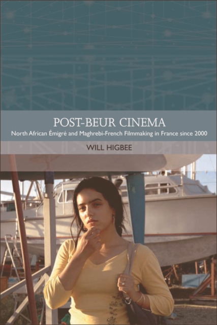 Post-beur Cinema : North African Emigre and Maghrebi-French Filmmaking in France since 2000, EPUB eBook
