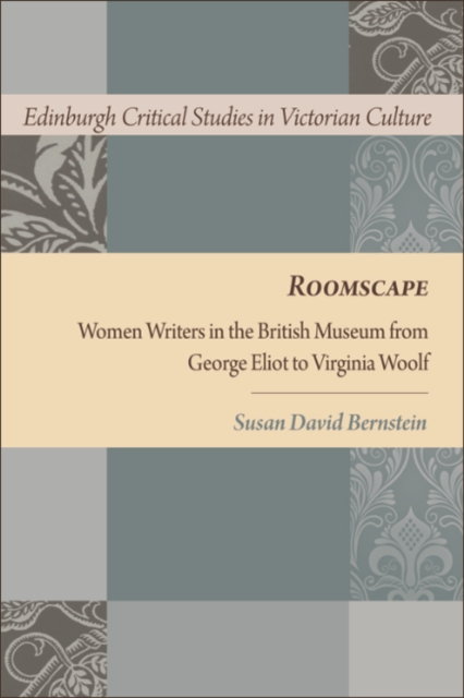 Roomscape : Women Writers in the British Museum from George Eliot to Virginia Woolf, EPUB eBook