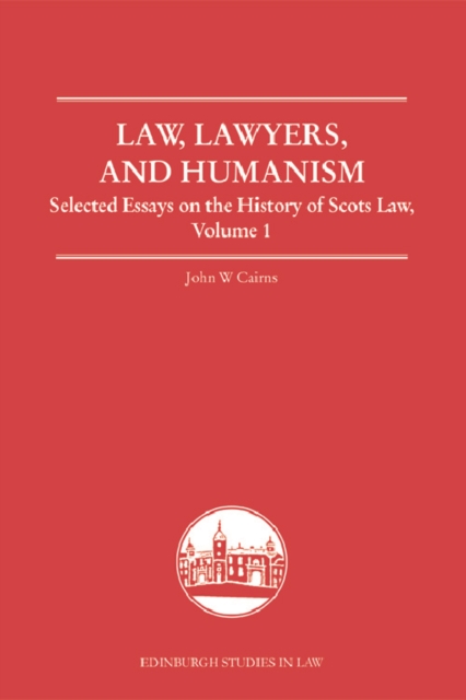 Law, Lawyers, and Humanism : Selected Essays on the History of Scots Law, Volume 1, Hardback Book