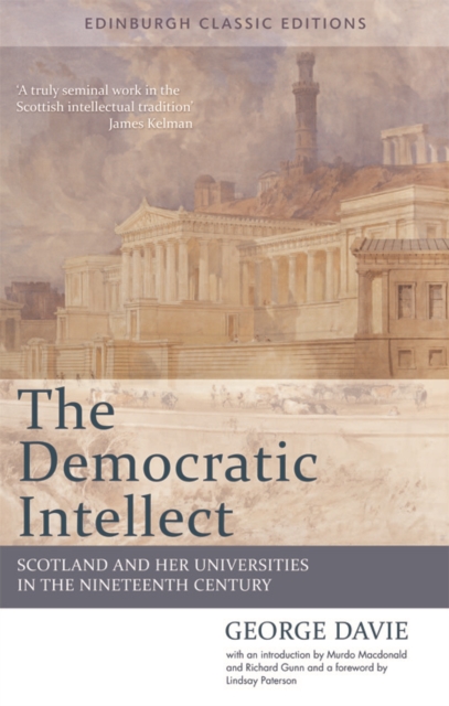 The Democratic Intellect : Scotland and Her Universities in the Nineteenth Century: An Edinburgh Classic, Paperback / softback Book