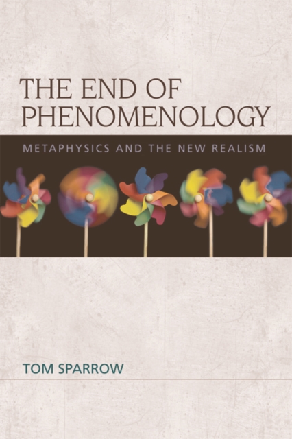The End of Phenomenology : Metaphysics and the New Realism, Hardback Book
