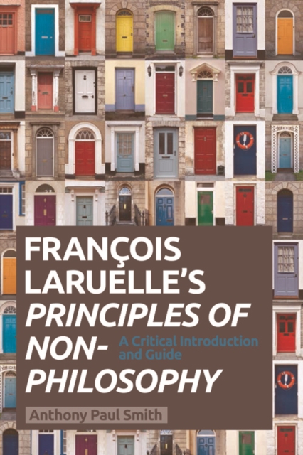 Francois Laruelle's Principles of Non-Philosophy : A Critical Introduction and Guide, Hardback Book