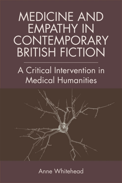 Medicine and Empathy in Contemporary British Fiction : An Intervention in Medical Humanities, Digital (delivered electronically) Book