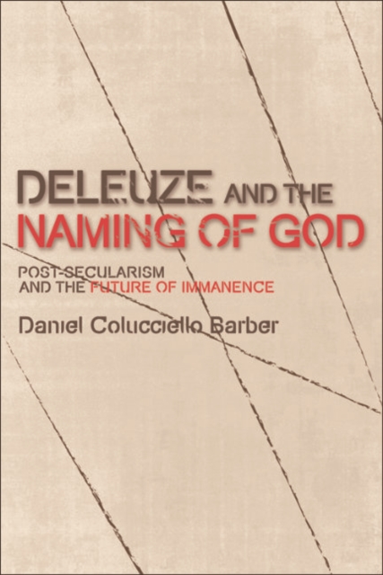 Deleuze and the Naming of God : Post-Secularism and the Future of Immanence, EPUB eBook