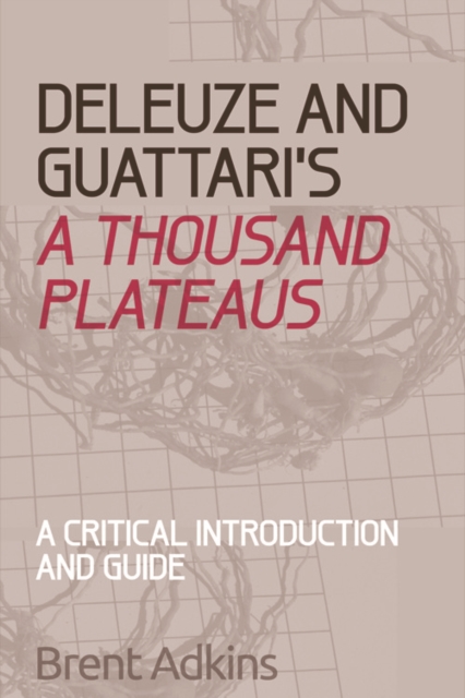 Deleuze and Guattari's A Thousand Plateaus : A Critical Introduction and Guide, Hardback Book