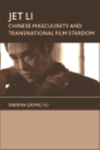 Jet Li : Chinese Masculinity and Transnational Film Stardom, EPUB eBook