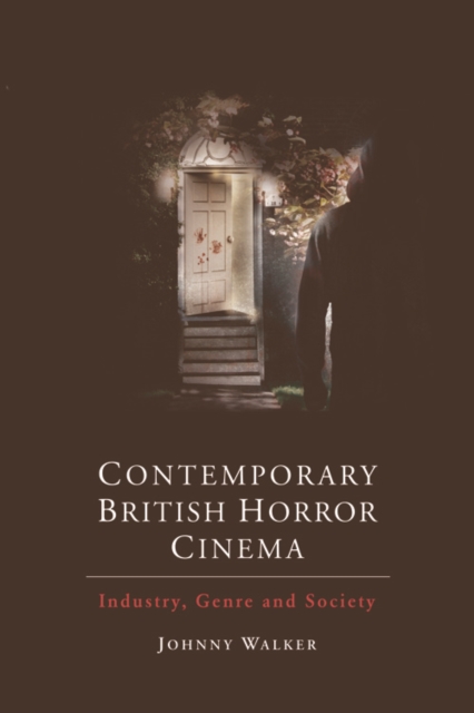 Contemporary British Horror Cinema : Industry, Genre and Society, Hardback Book