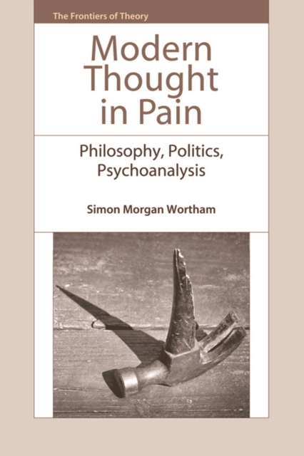 Modern Thought in Pain : Philosophy, Politics, Psychoanalysis, Hardback Book