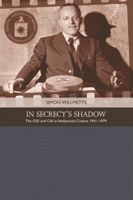 In Secrecy's Shadow : The OSS and CIA in Hollywood Cinema 1941-1979, Hardback Book
