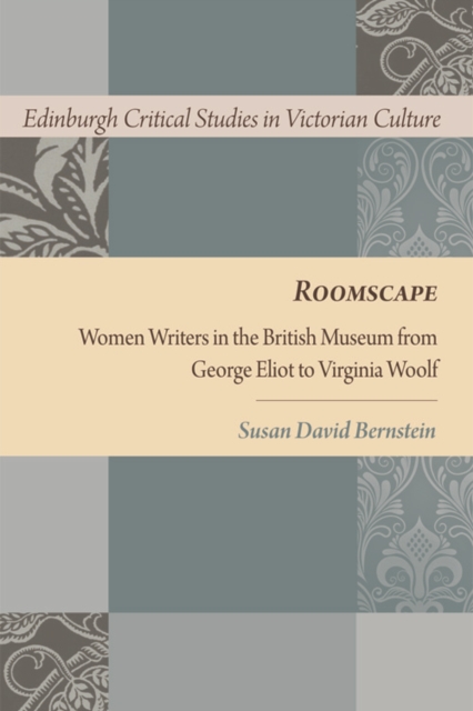 Roomscape : Women Writers in the British Museum from George Eliot to Virginia Woolf, Paperback / softback Book