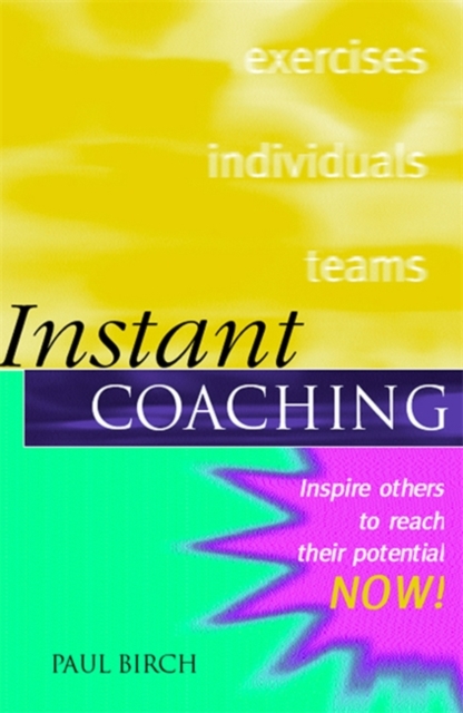Instant Coaching : Inspire Others to Reach their Potential NOW !, Paperback Book