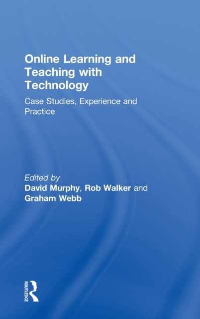 Online Learning and Teaching with Technology : Case Studies, Experience and Practice, Hardback Book