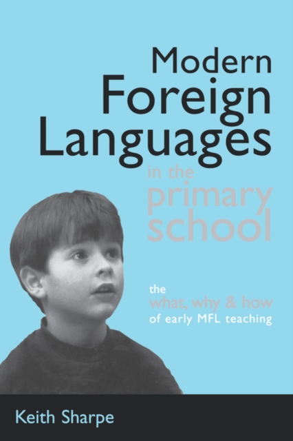 Modern Foreign Languages in the Primary School : The What, Why and How of Early MFL Teaching, Paperback / softback Book
