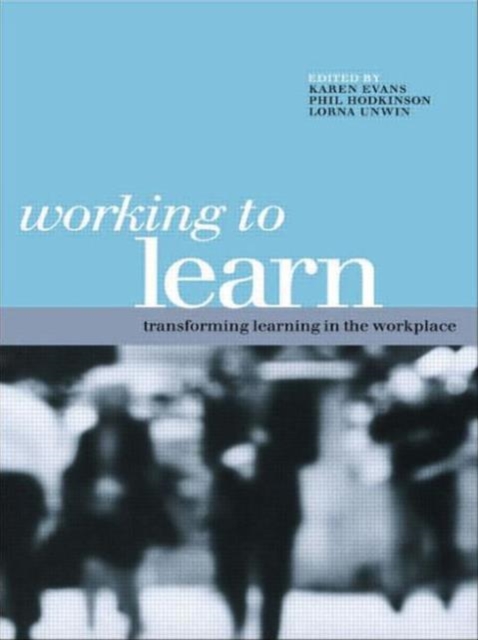 WORKING TO LEARN: TRANSFORMING LEARNING IN THE WOR, Book Book