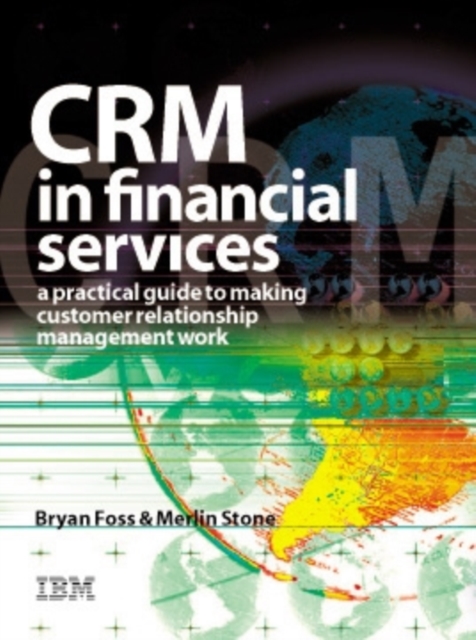 CRM in Financial Services : A Practical Guide to Making Customer Relationship Marketing Work, Hardback Book