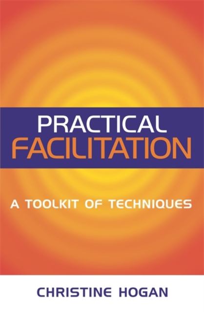 Practical Facilitation : A Toolkit of Techniques, Paperback / softback Book