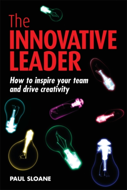 The Innovative Leader : How to Inspire your Team and Drive Creativity, Paperback / softback Book