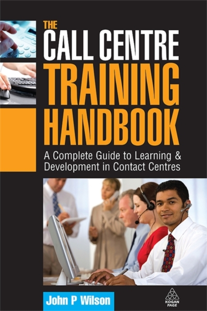 The Call Centre Training Handbook : A Complete Guide to Learning and Development in Contact Centres, Hardback Book