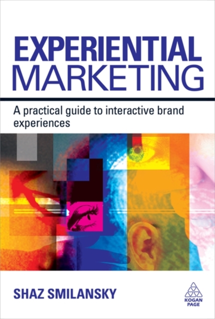 Experiential Marketing : A Practical Guide to Interactive Brand Experiences, Hardback Book