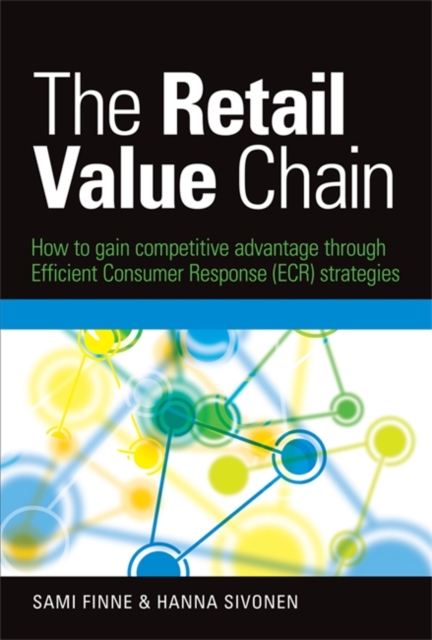 The Retail Value Chain : How to Gain Competitive Advantage through Efficient Consumer Response (ECR) Strategies, Hardback Book