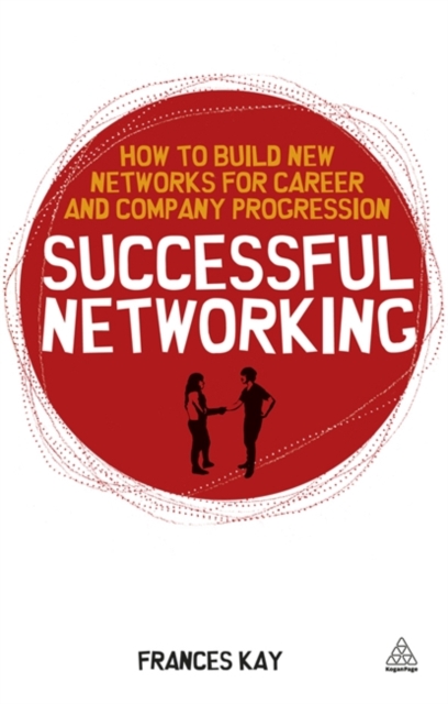 Successful Networking : How to Build New Networks for Career and Company Progression, Paperback / softback Book
