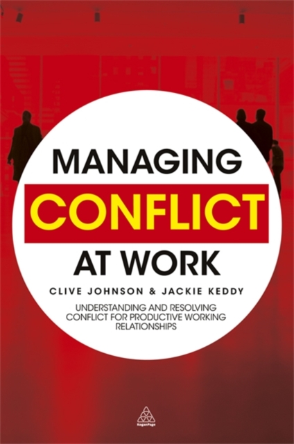 Managing Conflict at Work : Understanding and Resolving Conflict for Productive Working Relationships, Hardback Book