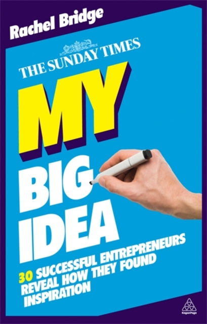 My Big Idea : 30 Successful Entrepreneurs Reveal How They Found Inspiration, Paperback / softback Book