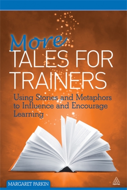 More Tales for Trainers : Using Stories and Metaphors to Influence and Encourage Learning, Paperback / softback Book