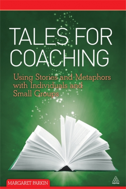Tales for Coaching : Using Stories and Metaphors with Individuals and Small Groups, Paperback / softback Book