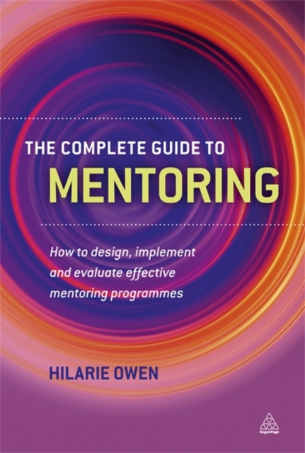 The Complete Guide to Mentoring : How to Design, Implement and Evaluate Effective Mentoring Programmes, Paperback / softback Book