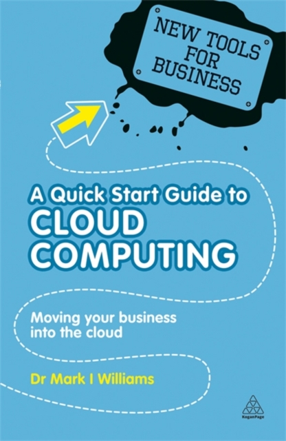 A Quick Start Guide to Cloud Computing : Moving Your Business into the Cloud, Paperback / softback Book