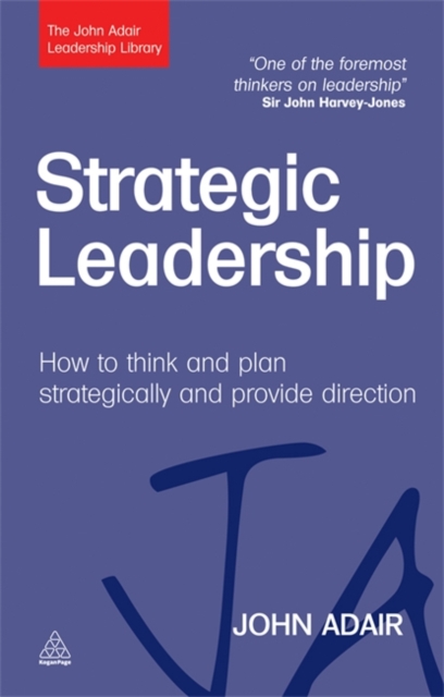 Strategic Leadership : How to Think and Plan Strategically and Provide Direction, Hardback Book